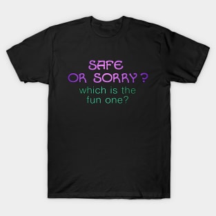 Safe or sorry? T-Shirt